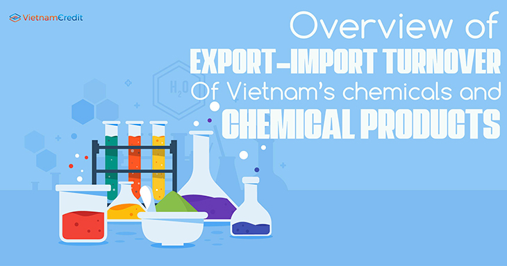 Overview of export-import turnover of Vietnam’s chemicals and chemical products